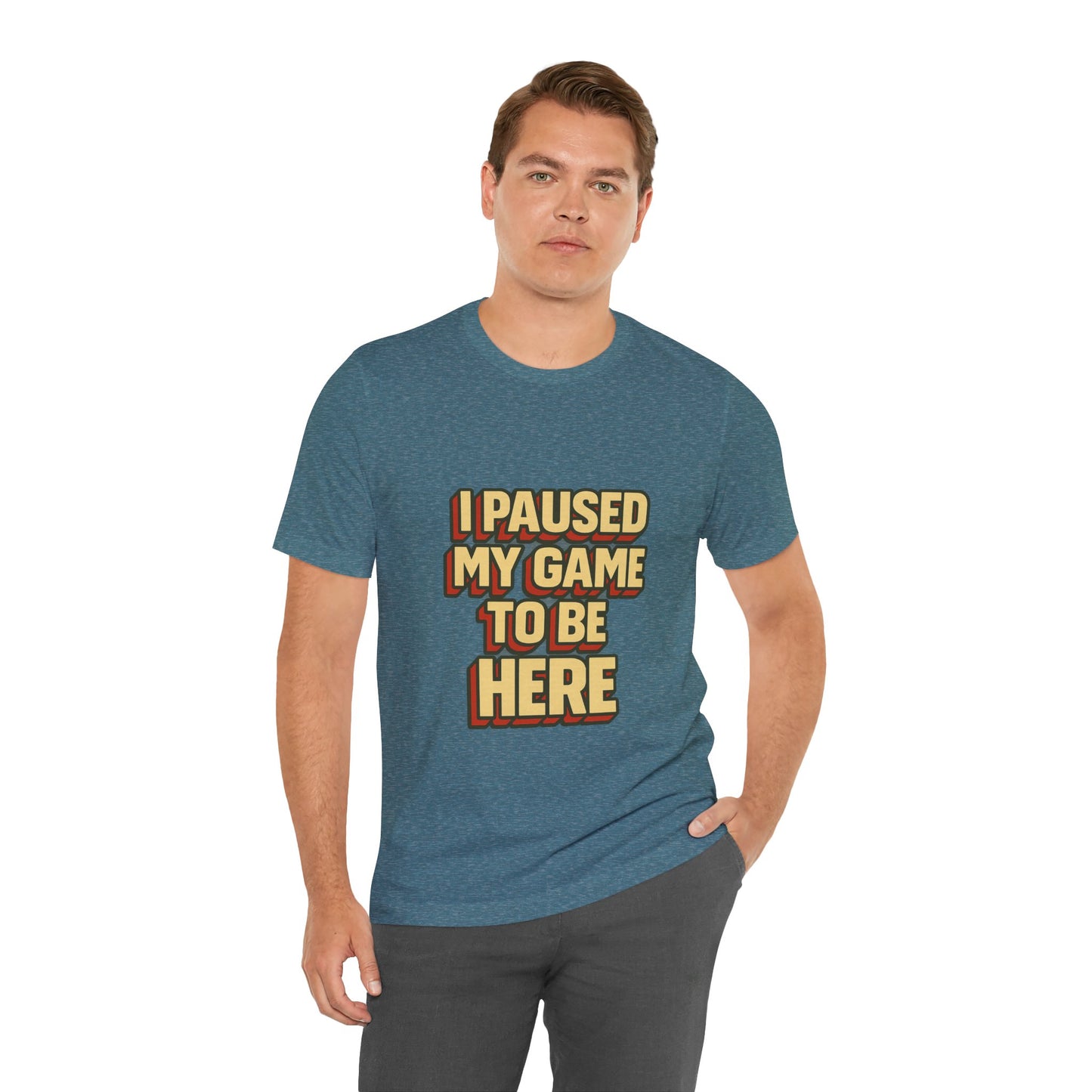 I Paused My Game To Be Here Unisex Jersey Short Sleeve Tee T-shirt