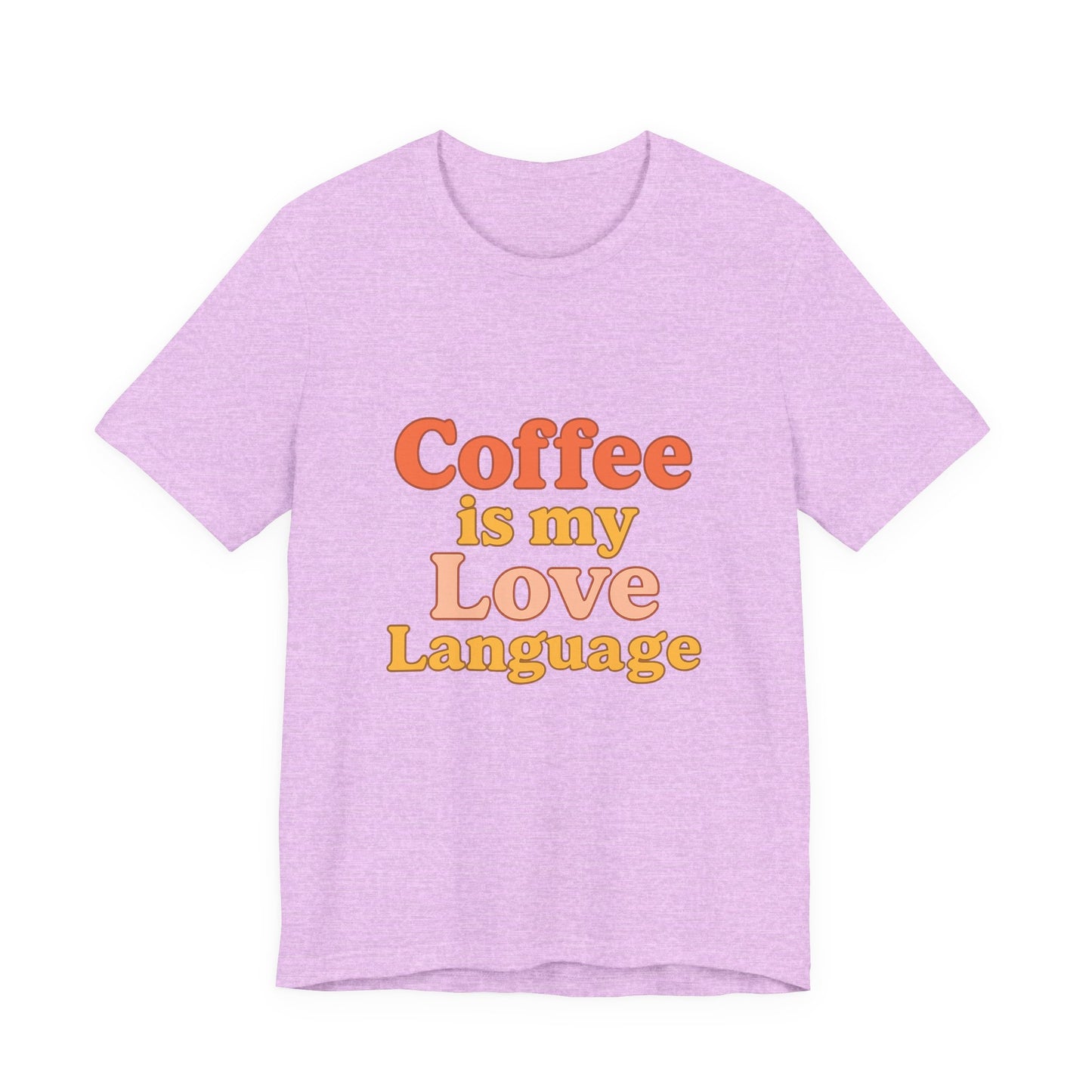 Coffee Is My Love Language Unisex Jersey Short Sleeve Tee T-shirt