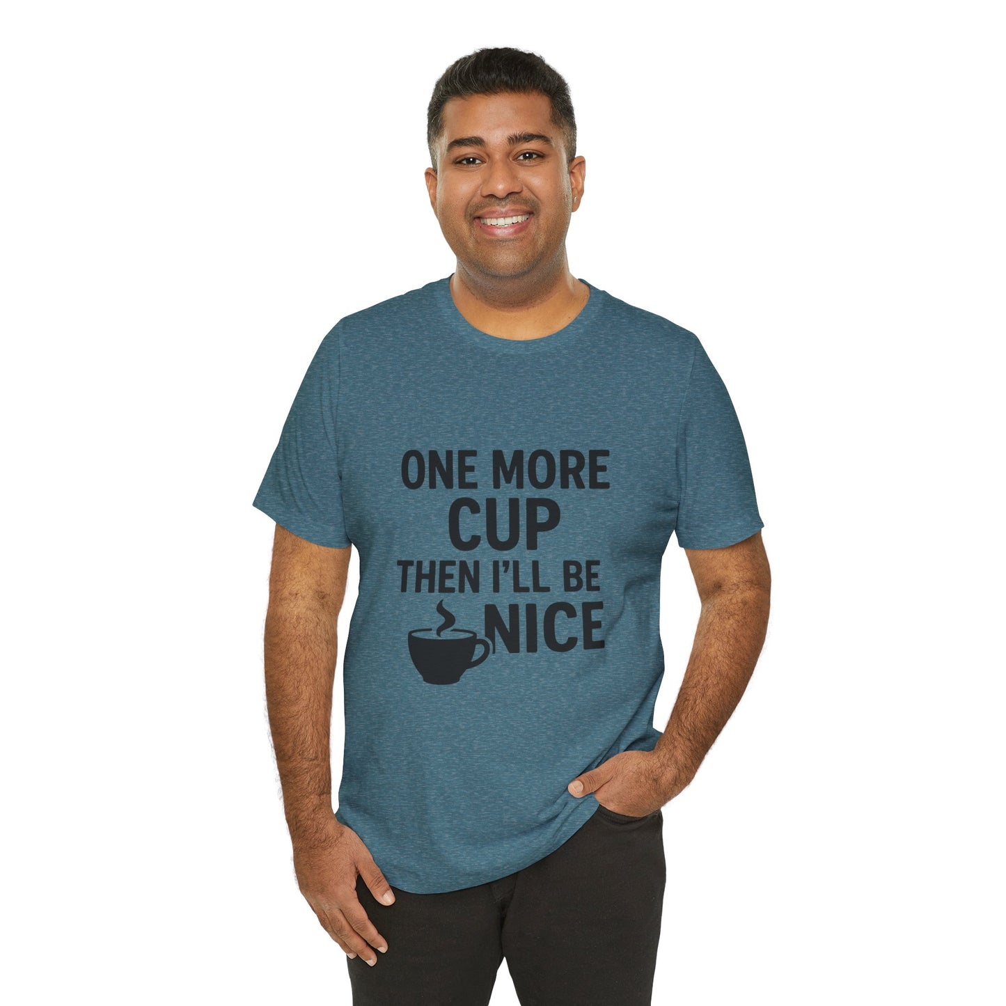 One More Cup Then I'll Be Nice Coffee Unisex Jersey Short Sleeve Tee T-shirt