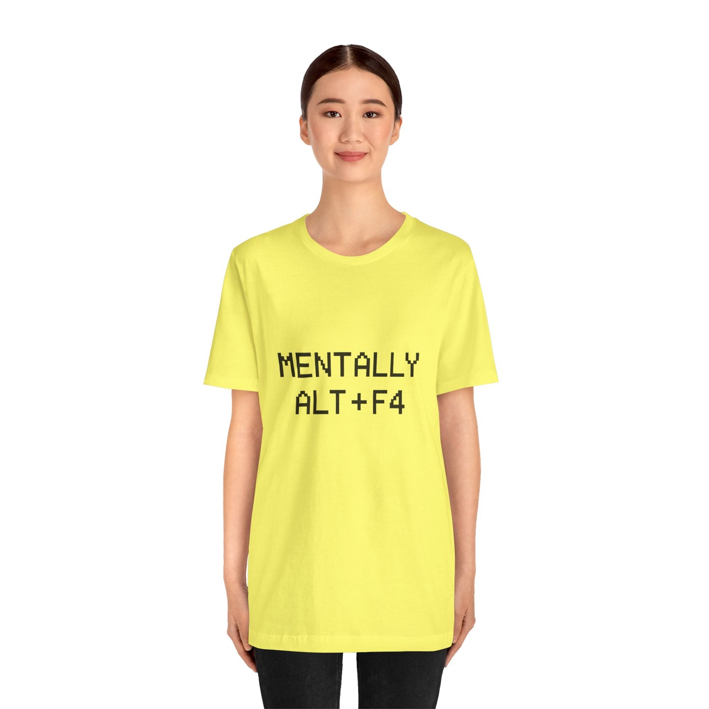 Mentally Alt + F4 Geeky Humor Unisex Jersey Short Sleeve Tee T-shirt