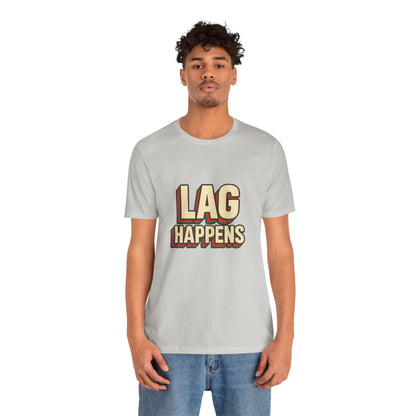 Lag Happens Gamers Humor Unisex Jersey Short Sleeve Tee T-shirt