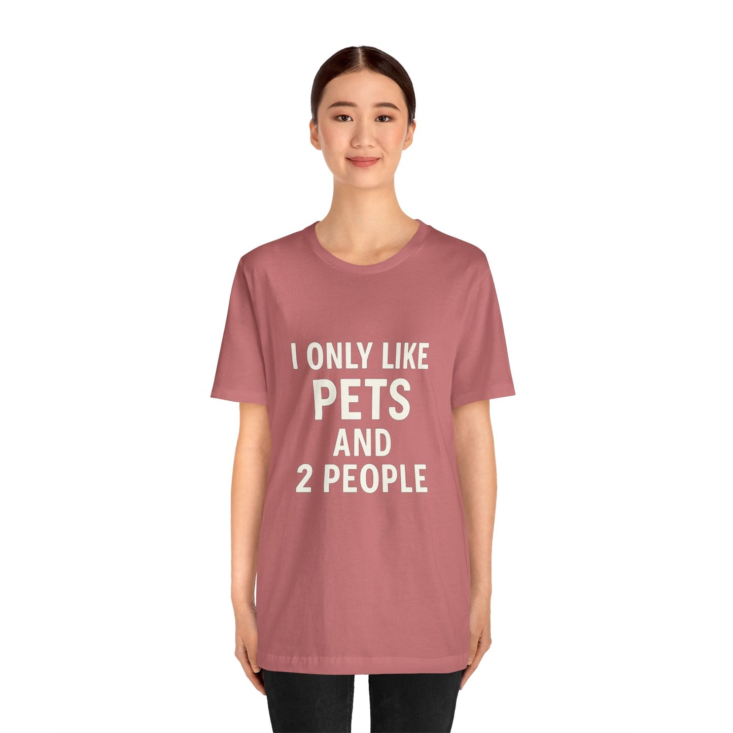 I Only Like Pets Unisex Jersey Short Sleeve Tee T-shirt