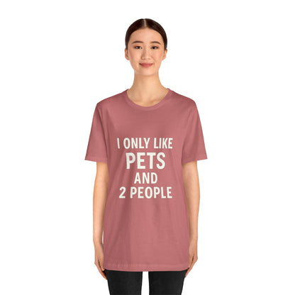 I Only Like Pets Unisex Jersey Short Sleeve Tee T-shirt