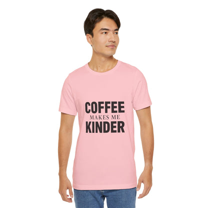 Coffee Makes Me Kinder Unisex Jersey Short Sleeve Tee T-shirt