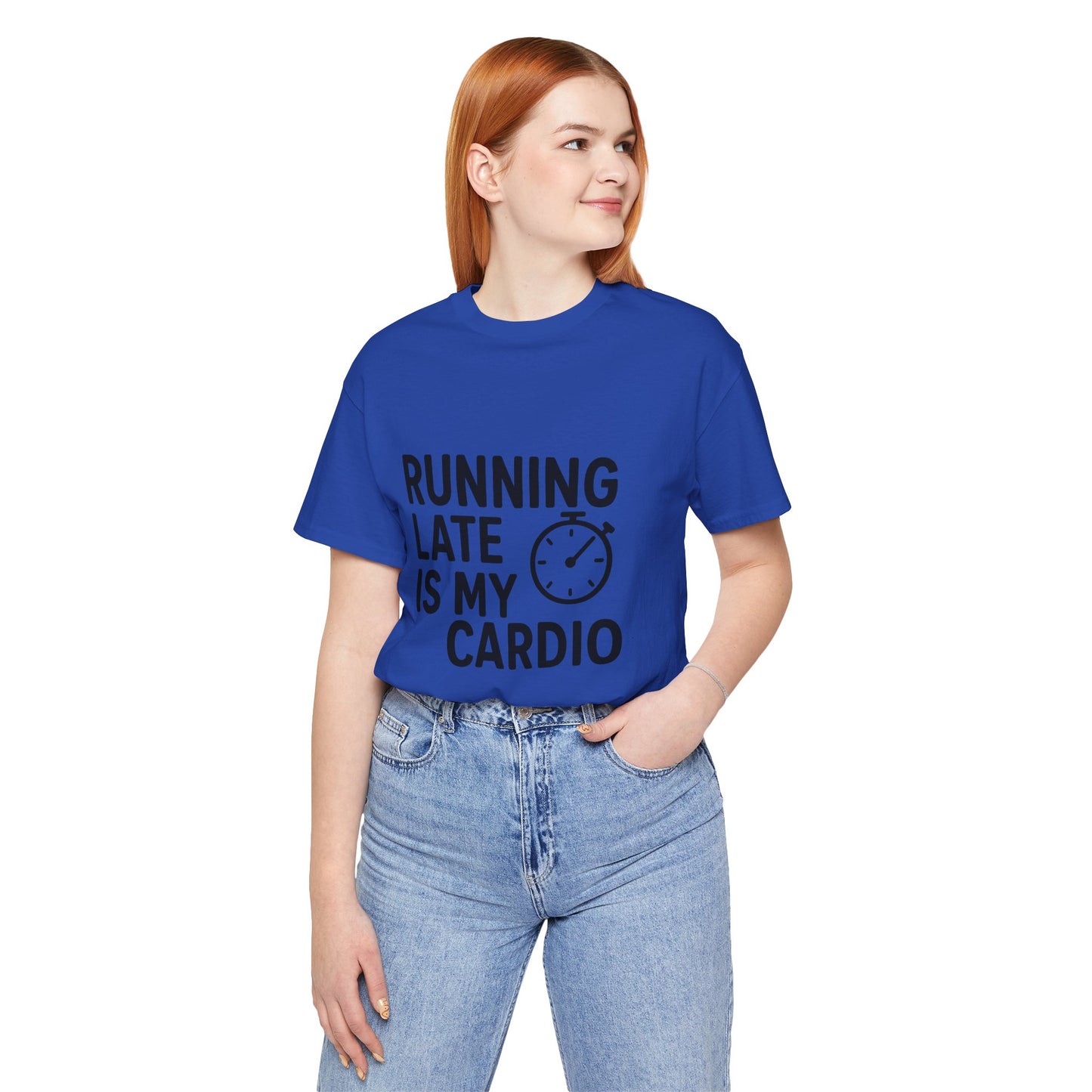 Running Late Is My Cardio Unisex Jersey Short Sleeve Tee T-shirt