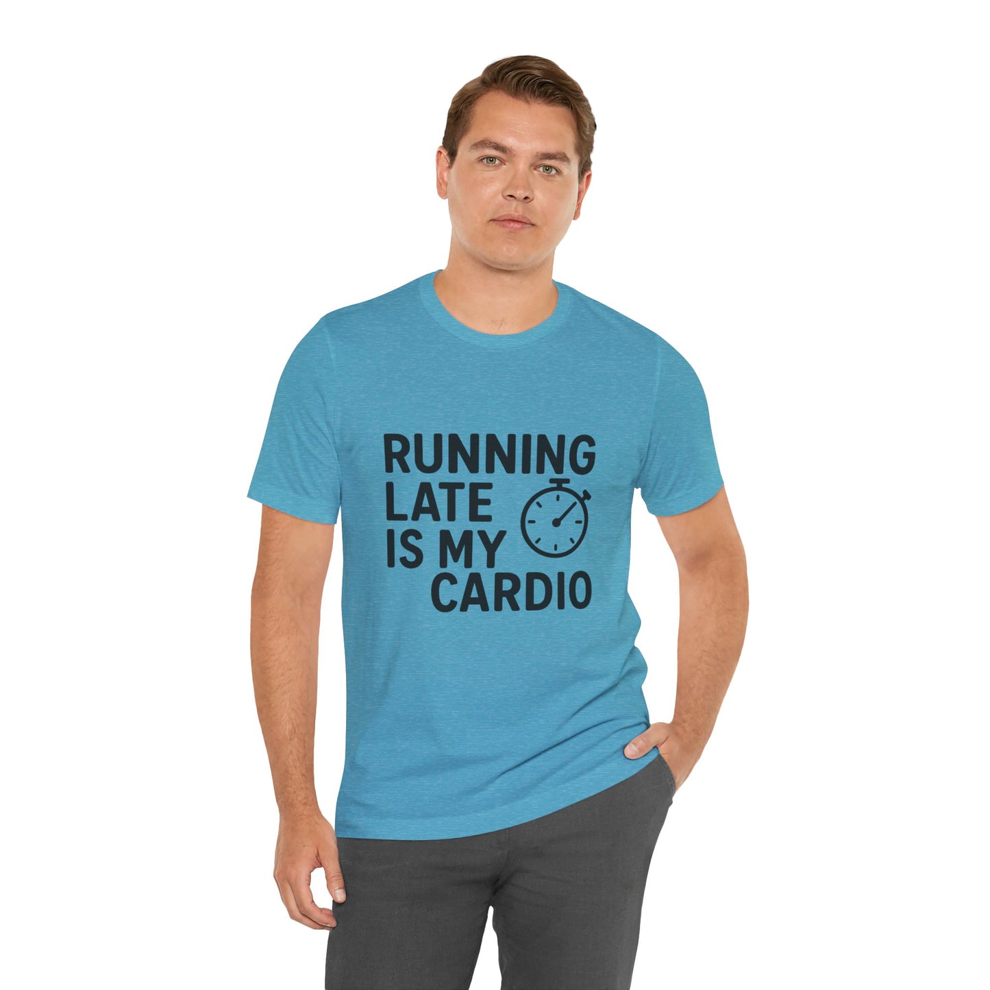 Running Late Is My Cardio Unisex Jersey Short Sleeve Tee T-shirt