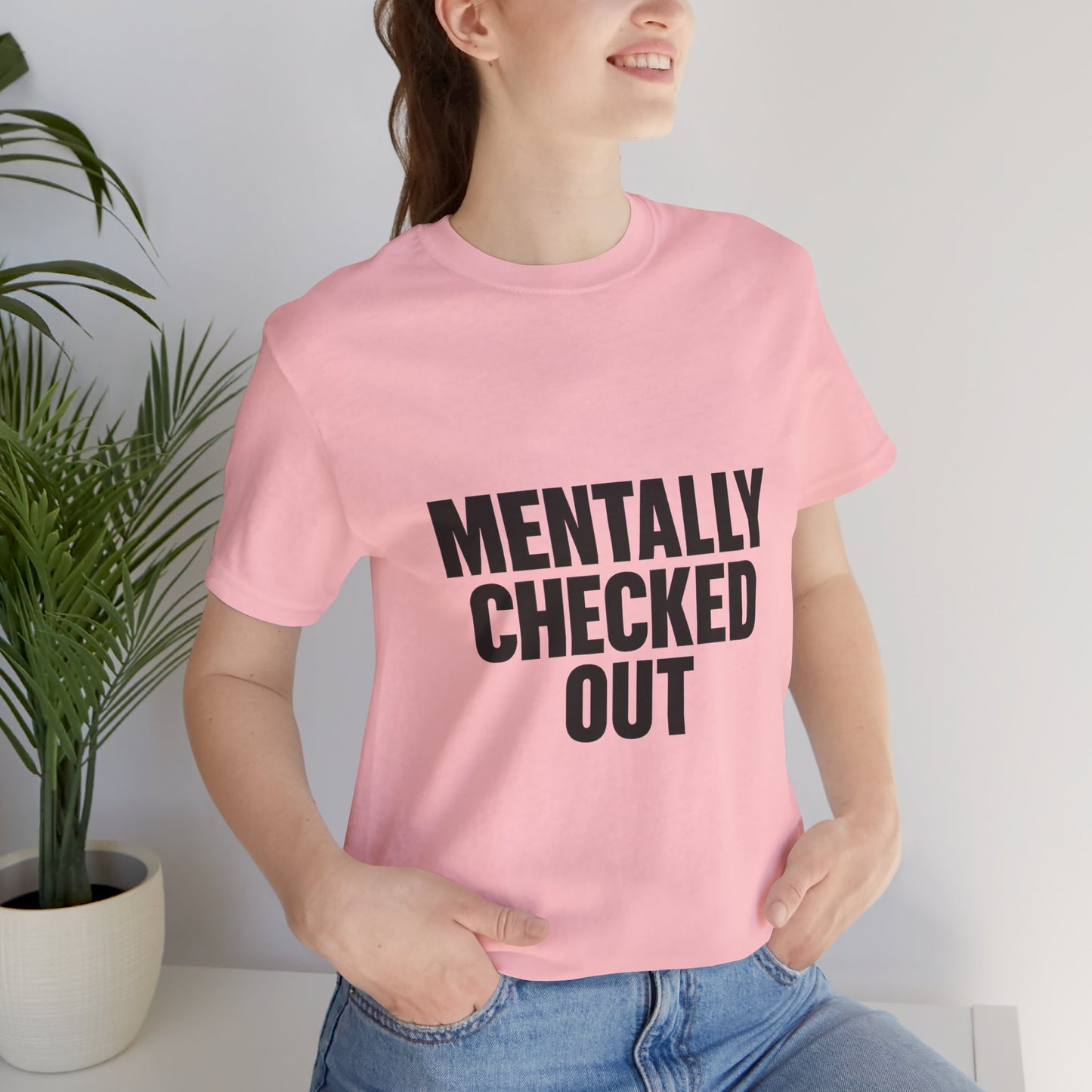 Mentally Checked Out Introvert Humor Unisex Jersey Short Sleeve Tee T-shirt