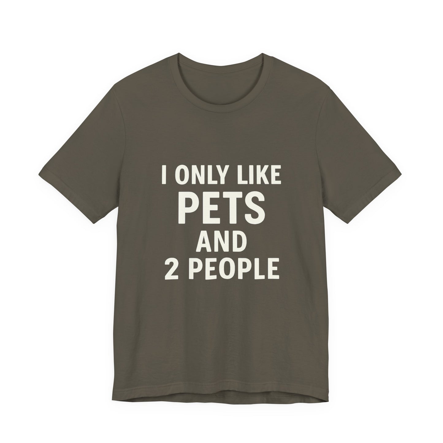 I Only Like Pets Unisex Jersey Short Sleeve Tee T-shirt