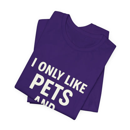 I Only Like Pets Unisex Jersey Short Sleeve Tee T-shirt