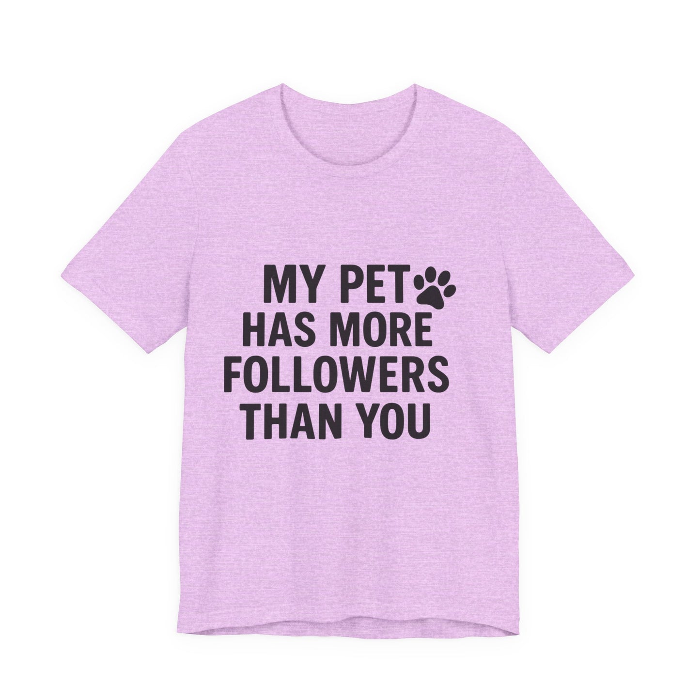 My Pet Has More Followers Than You Unisex Jersey Short Sleeve Tee T-shirt
