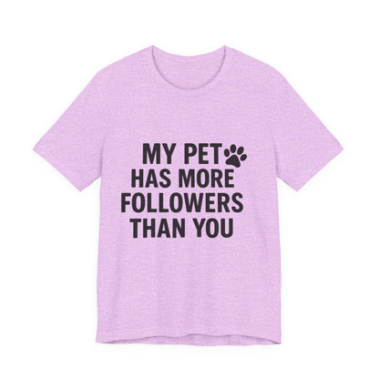 My Pet Has More Followers Than You Unisex Jersey Short Sleeve Tee T-shirt