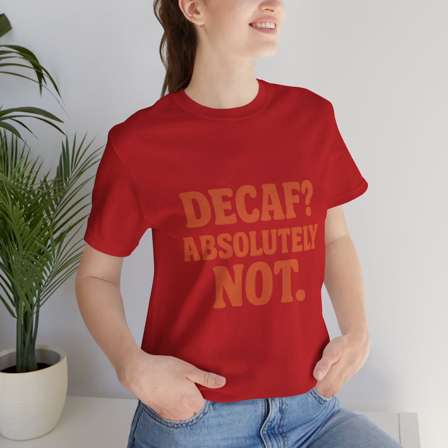 Decaf? Abssolutely Not Unisex Jersey Short Sleeve Tee T-shirt