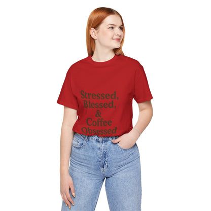 Stressed Blessed & Coffee Obsessed Unisex Jersey Short Sleeve Tee T-shirt