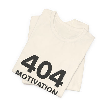 404 Motivation Not Found Introverts Humor Unisex Jersey Short Sleeve Tee T-shirt