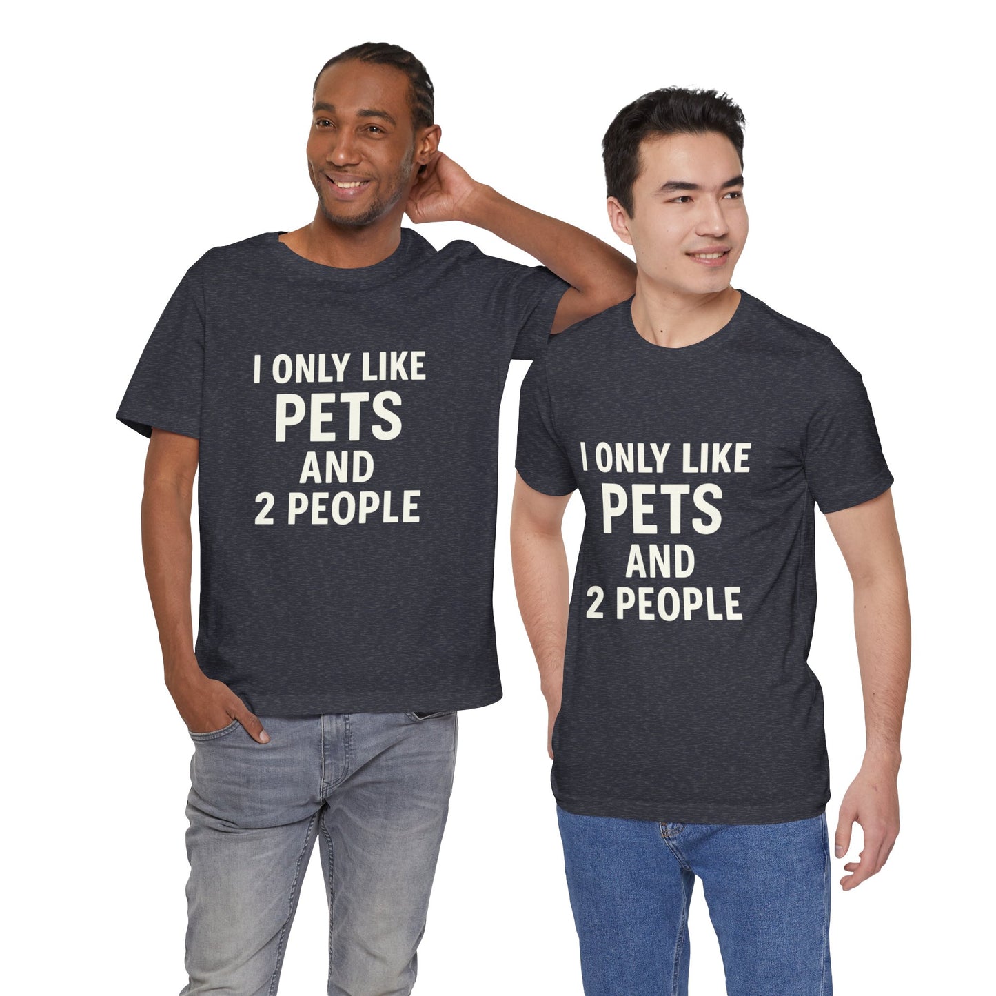 I Only Like Pets Unisex Jersey Short Sleeve Tee T-shirt