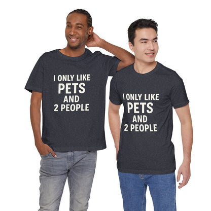 I Only Like Pets Unisex Jersey Short Sleeve Tee T-shirt