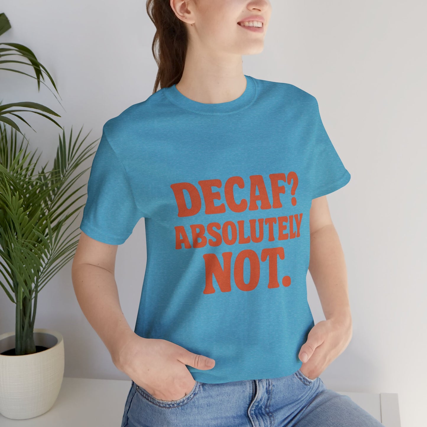 Decaf? Abssolutely Not Unisex Jersey Short Sleeve Tee T-shirt