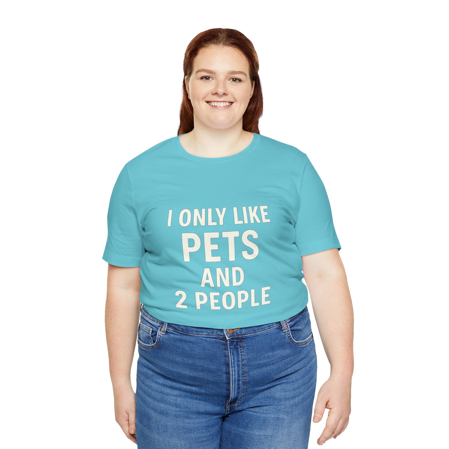 I Only Like Pets Unisex Jersey Short Sleeve Tee T-shirt