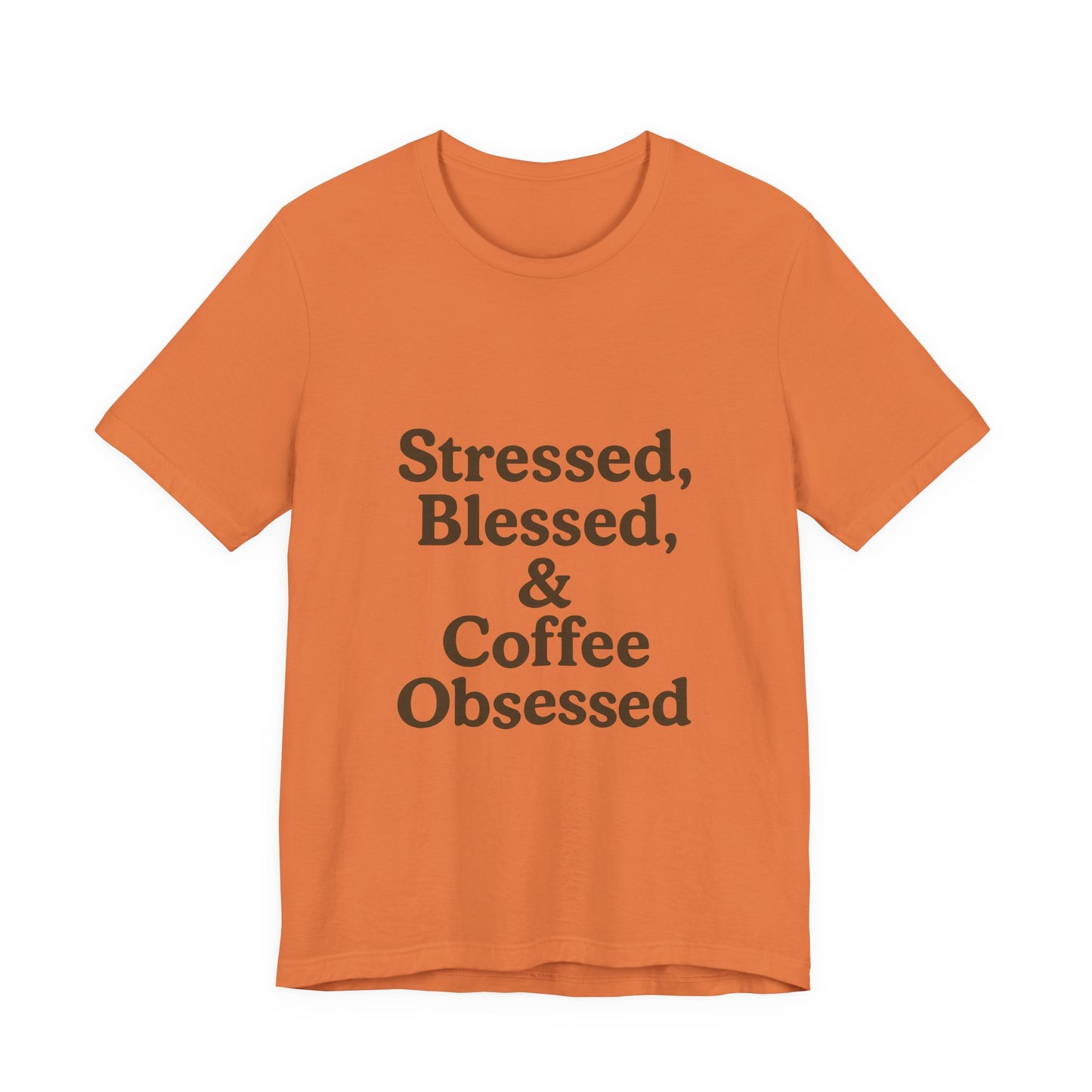 Stressed Blessed & Coffee Obsessed Unisex Jersey Short Sleeve Tee T-shirt