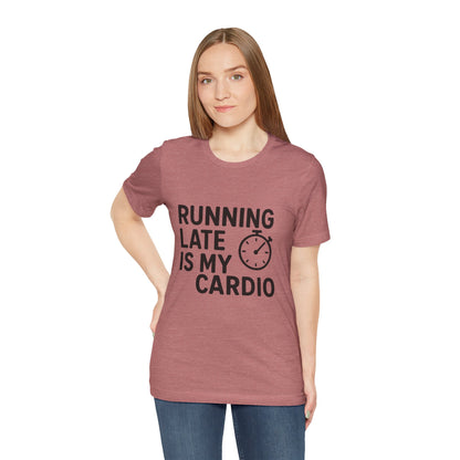 Running Late Is My Cardio Unisex Jersey Short Sleeve Tee T-shirt