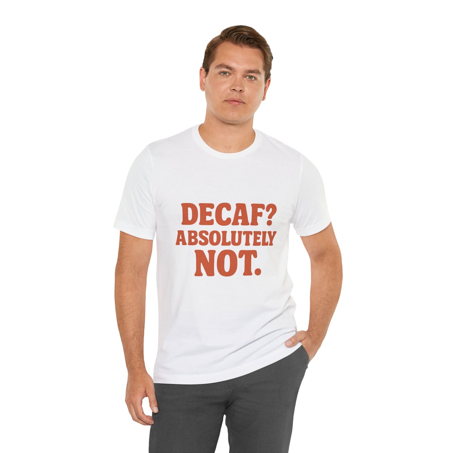 Decaf? Abssolutely Not Unisex Jersey Short Sleeve Tee T-shirt