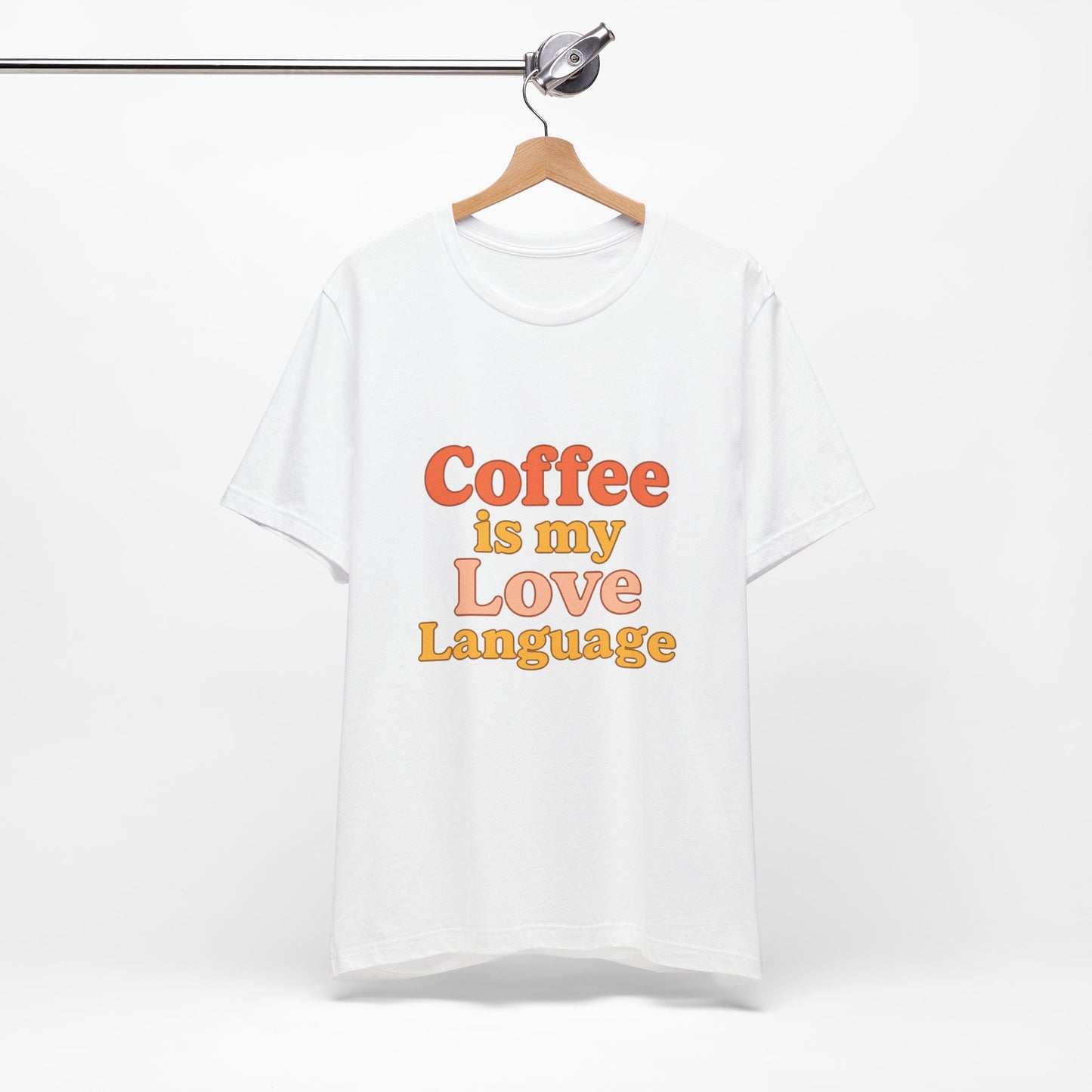 Coffee Is My Love Language Unisex Jersey Short Sleeve Tee T-shirt