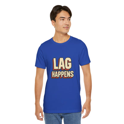 Lag Happens Gamers Humor Unisex Jersey Short Sleeve Tee T-shirt