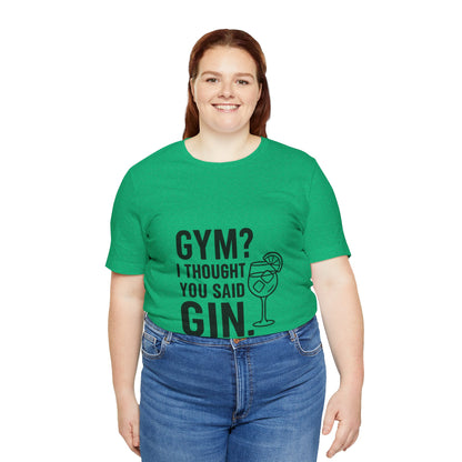 I Thought You Said Gin Unisex Jersey Short Sleeve Tee T-shirt