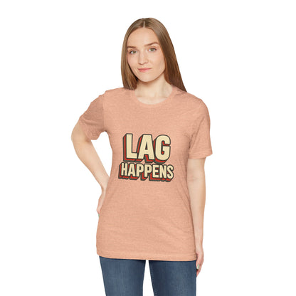 Lag Happens Gamers Humor Unisex Jersey Short Sleeve Tee T-shirt