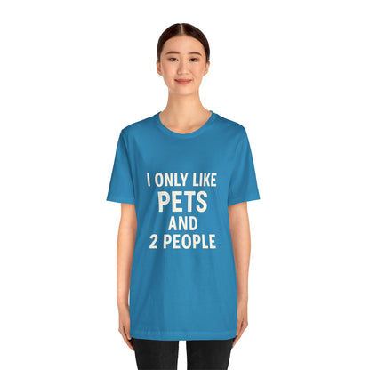 I Only Like Pets Unisex Jersey Short Sleeve Tee T-shirt