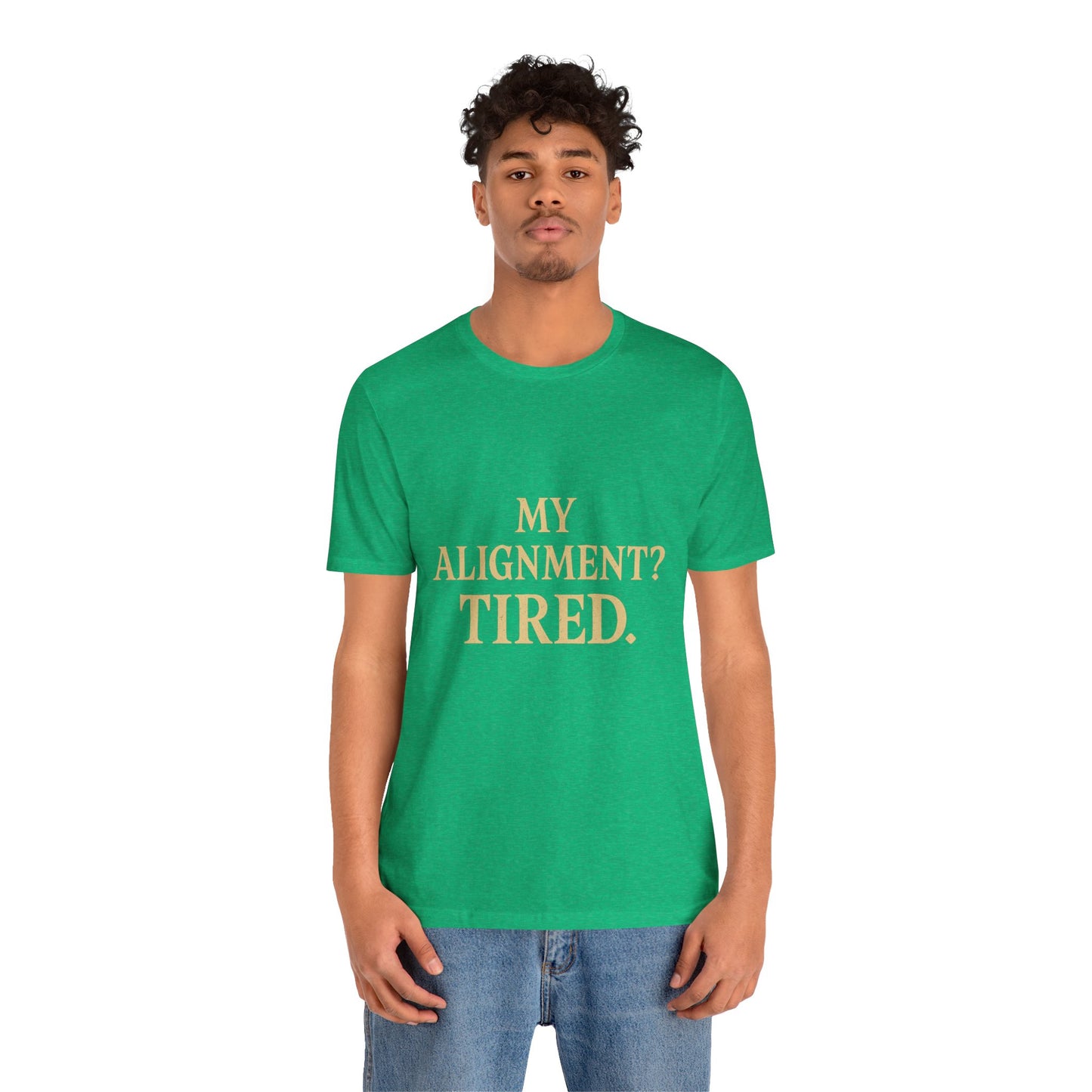 My Alignment? Tired Unisex Jersey Short Sleeve Tee T-shirt