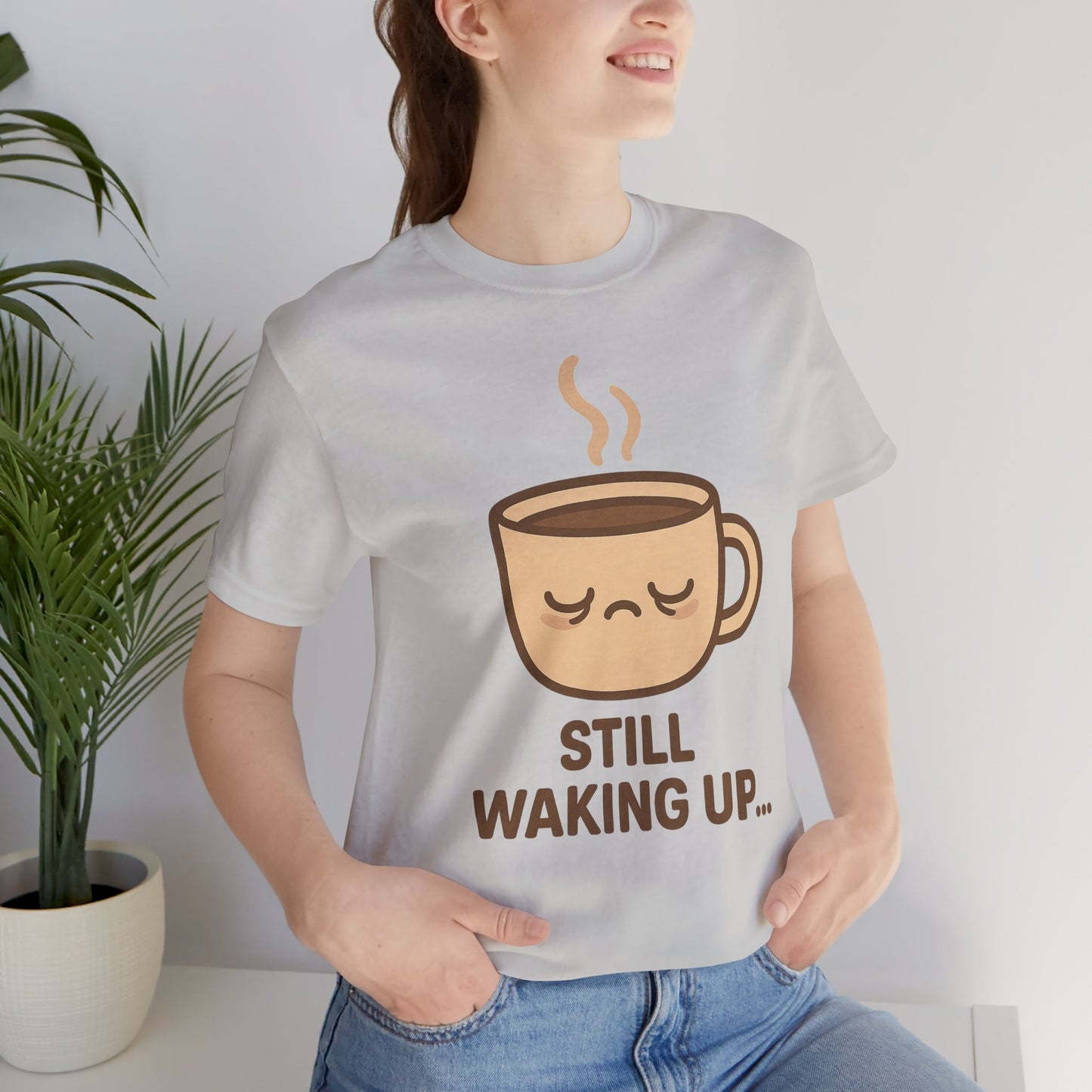 Still Waking Up Sleepy Coffee Cup Unisex Jersey Short Sleeve Tee T-shirt