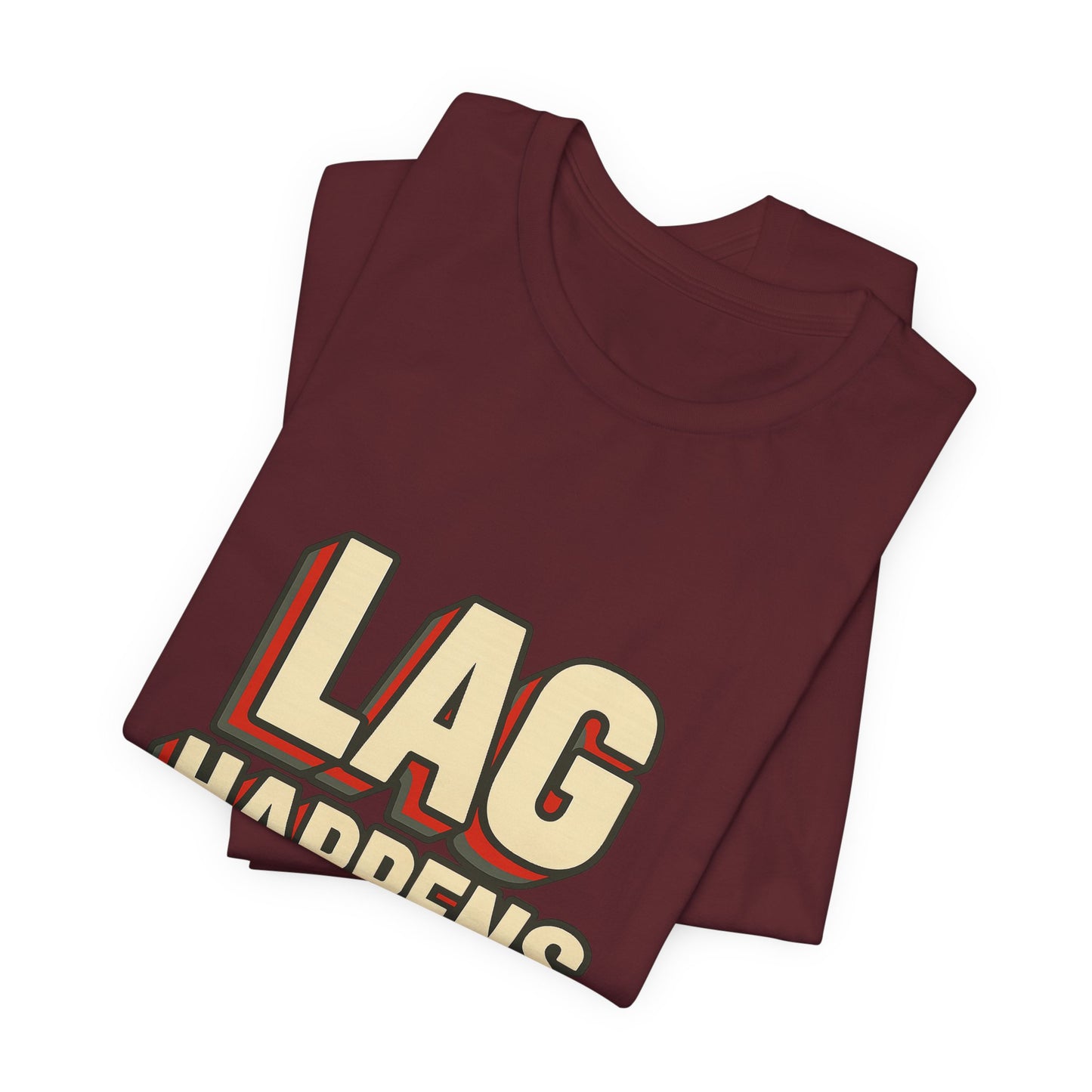 Lag Happens Gamers Humor Unisex Jersey Short Sleeve Tee T-shirt