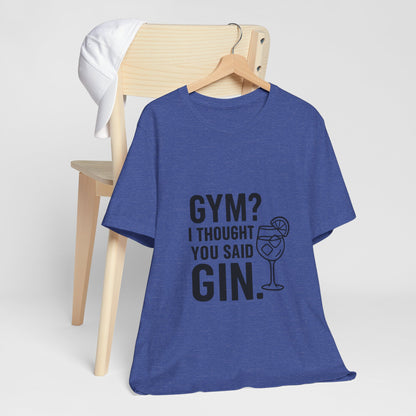I Thought You Said Gin Unisex Jersey Short Sleeve Tee T-shirt