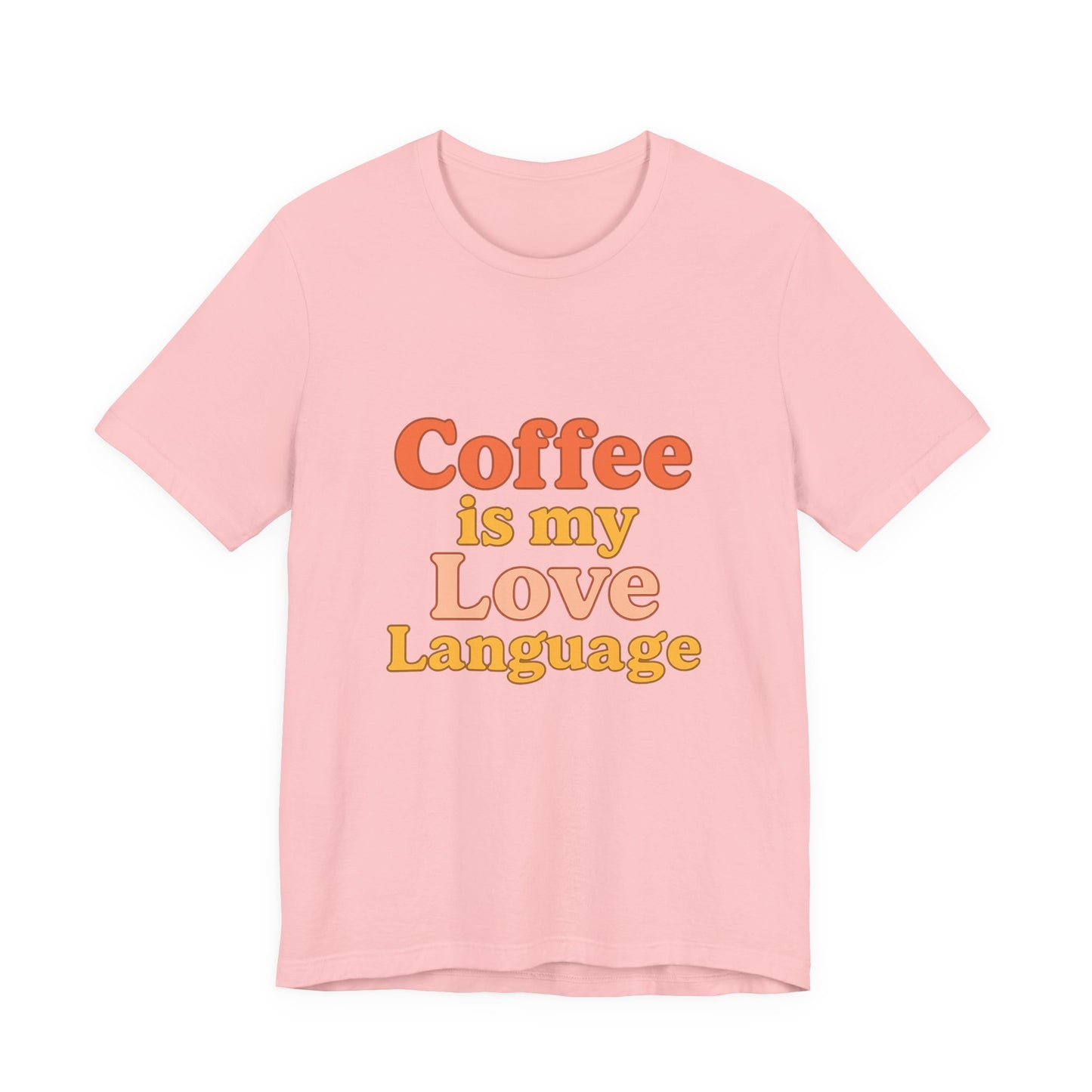 Coffee Is My Love Language Unisex Jersey Short Sleeve Tee T-shirt
