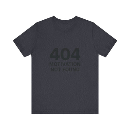 404 Motivation Not Found Introverts Humor Unisex Jersey Short Sleeve Tee T-shirt