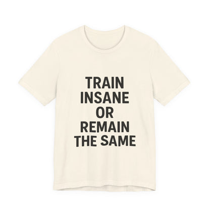 Train Insane Unisex Jersey Short Sleeve Tee T-shirt