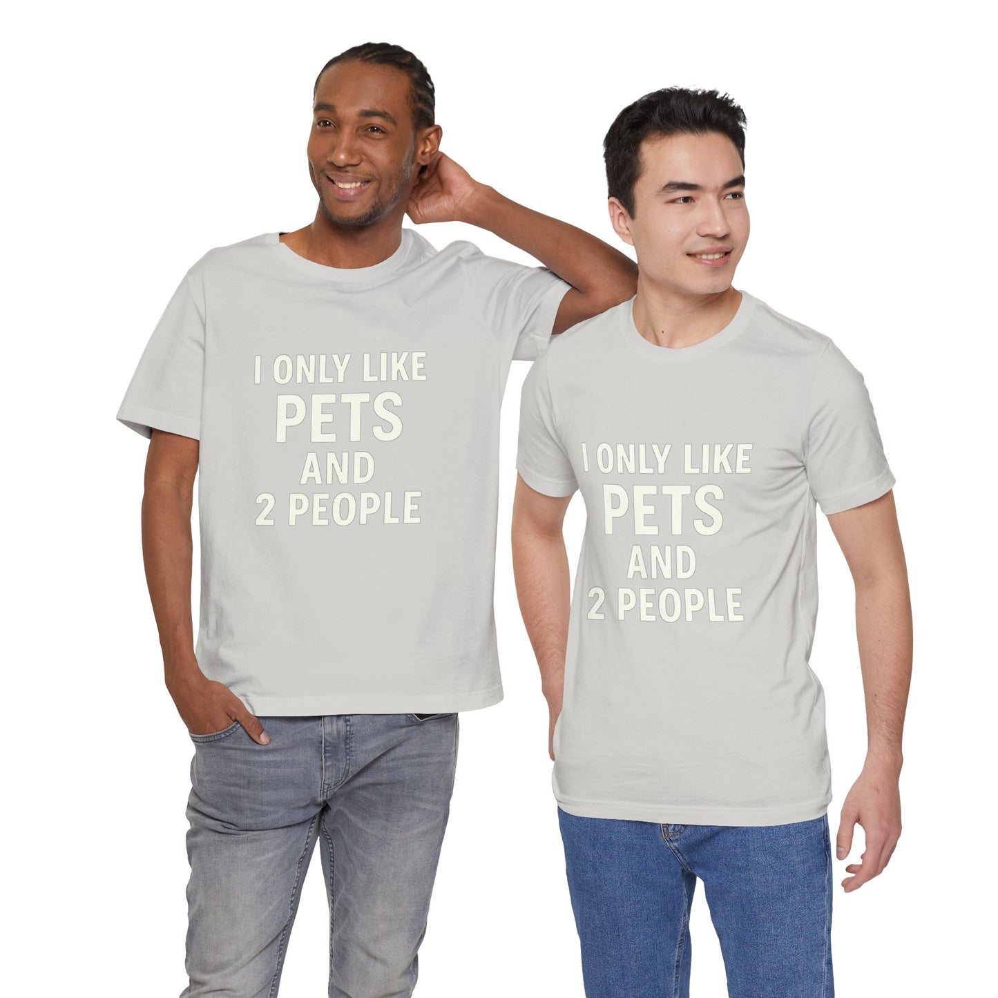 I Only Like Pets Unisex Jersey Short Sleeve Tee T-shirt