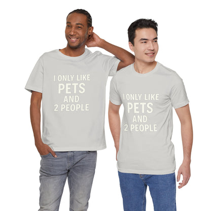 I Only Like Pets Unisex Jersey Short Sleeve Tee T-shirt