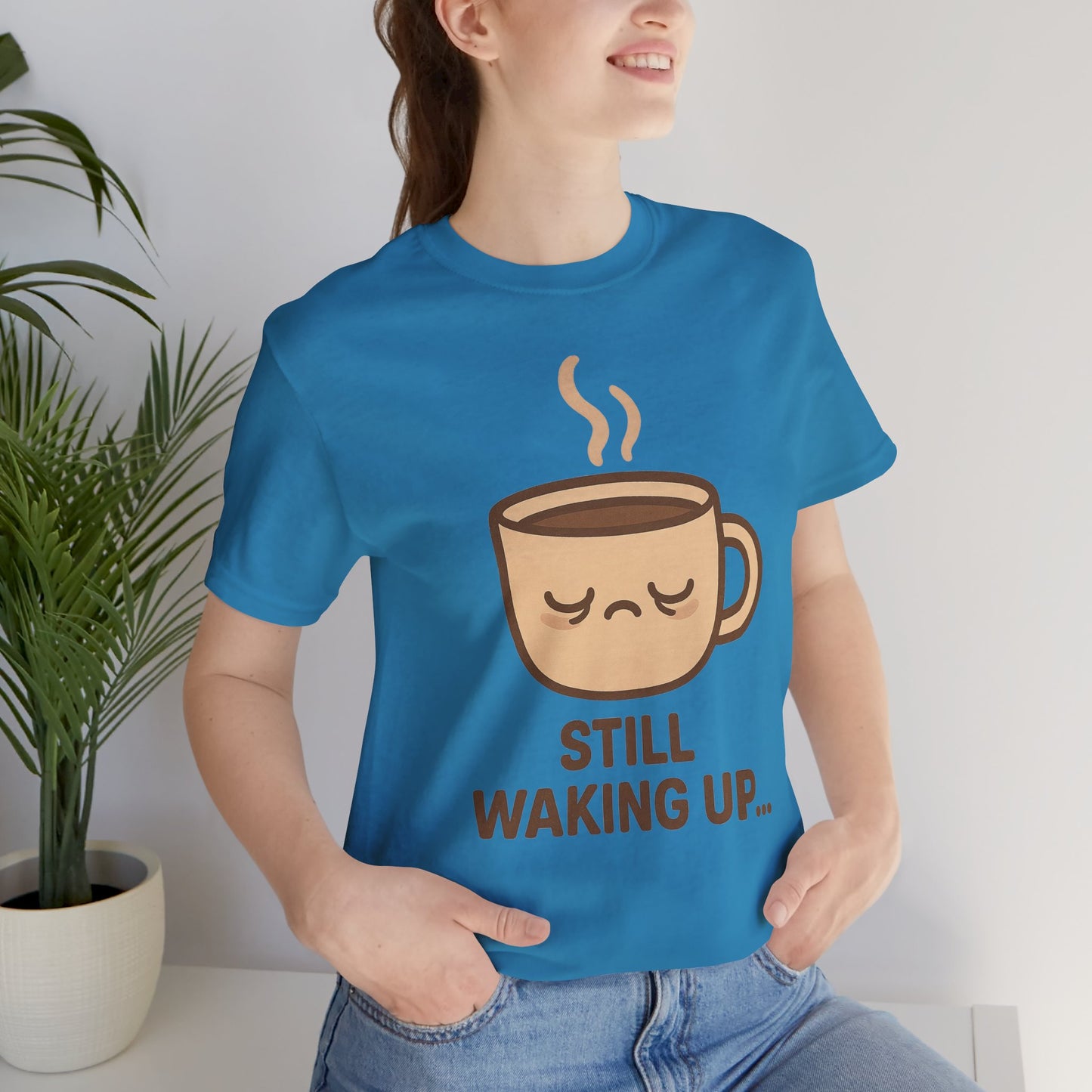 Still Waking Up Sleepy Coffee Cup Unisex Jersey Short Sleeve Tee T-shirt