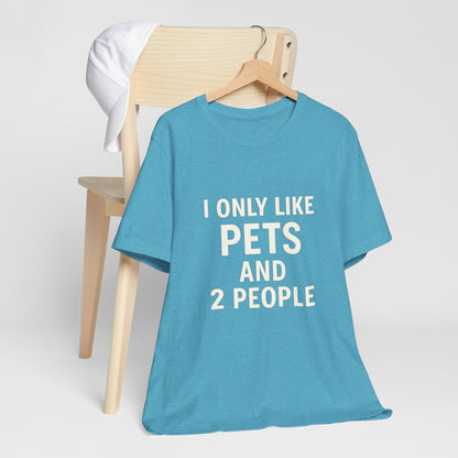 I Only Like Pets Unisex Jersey Short Sleeve Tee T-shirt