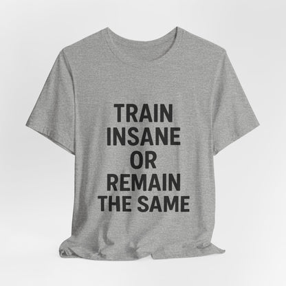 Train Insane Unisex Jersey Short Sleeve Tee T-shirt