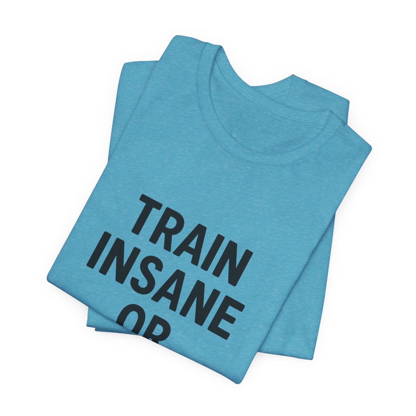 Train Insane Unisex Jersey Short Sleeve Tee T-shirt