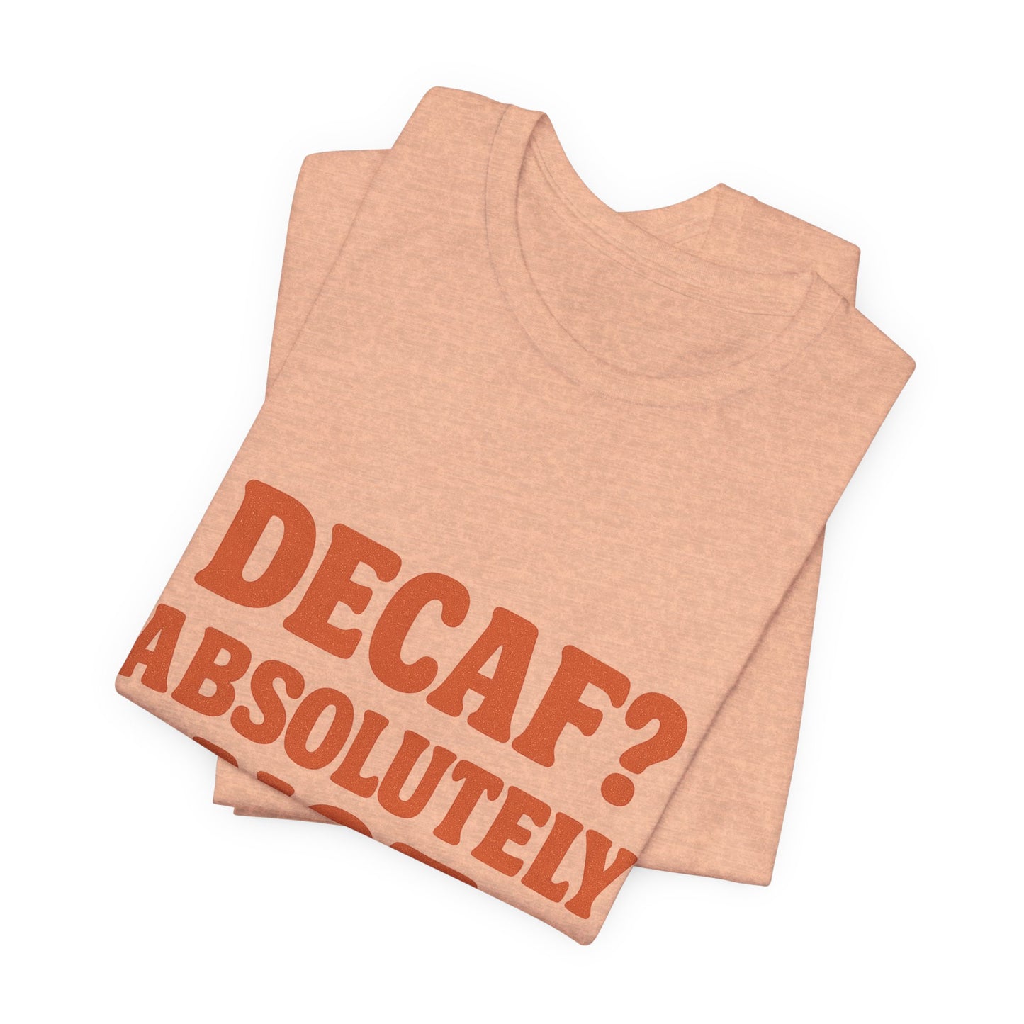 Decaf? Abssolutely Not Unisex Jersey Short Sleeve Tee T-shirt