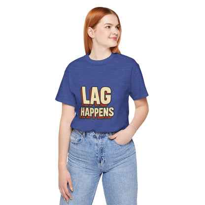 Lag Happens Gamers Humor Unisex Jersey Short Sleeve Tee T-shirt