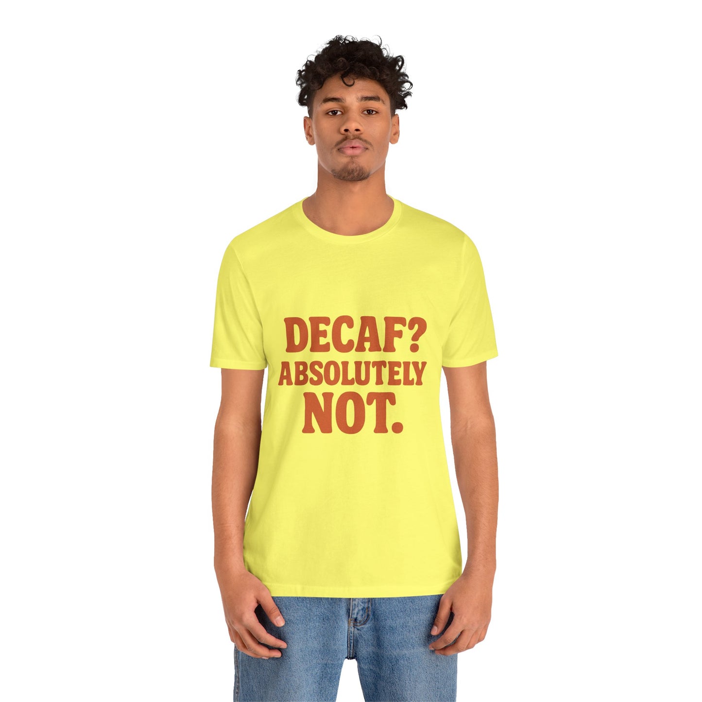 Decaf? Abssolutely Not Unisex Jersey Short Sleeve Tee T-shirt