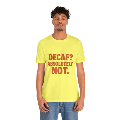 Decaf? Abssolutely Not Unisex Jersey Short Sleeve Tee T-shirt