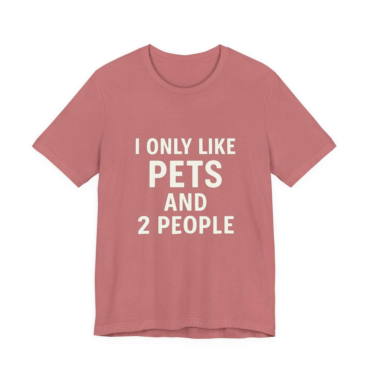 I Only Like Pets Unisex Jersey Short Sleeve Tee T-shirt