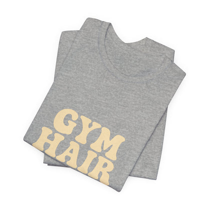 Gym Hair Don't Care Unisex Jersey Short Sleeve Tee T-shirt