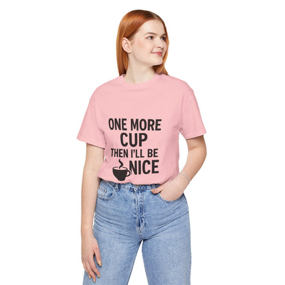 One More Cup Then I'll Be Nice Coffee Unisex Jersey Short Sleeve Tee T-shirt
